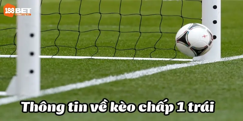 Kèo Chấp 1 Trái - Chi Tiết Cách Cược Kèo Từ A Đến Z 1 Kèo chấp 1 trái được nhiều tay cược ưa chuộng